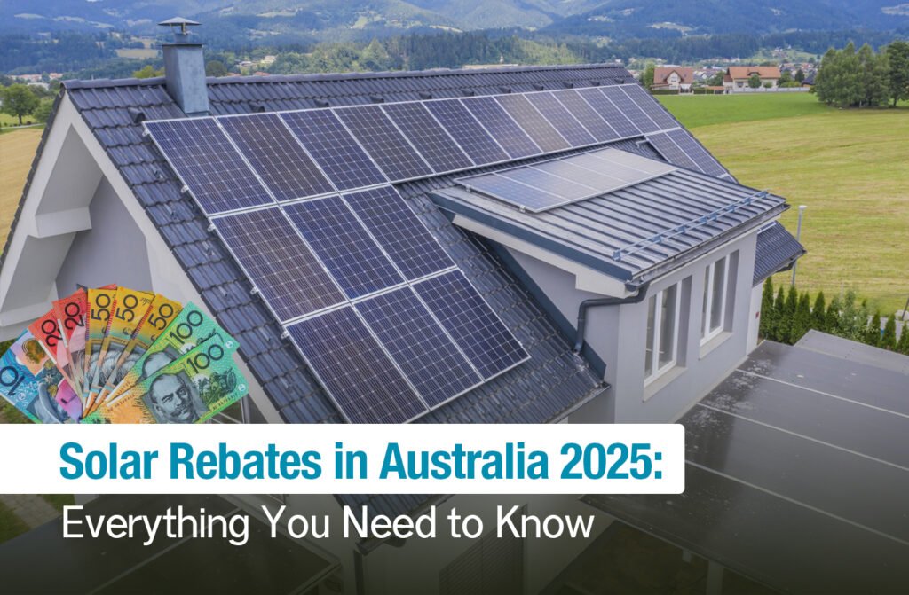 Solar Rebates in Australia 2025 Everything You Need to Know